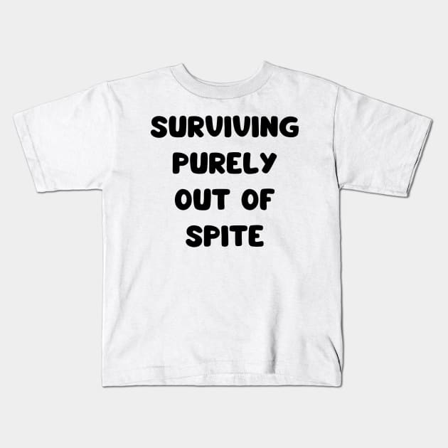 surviving purely out of spite Kids T-Shirt by mdr design